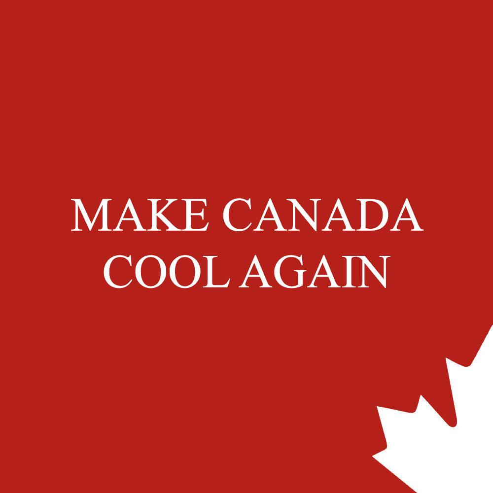 Make Canada Cool Again