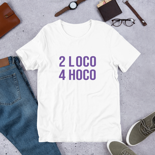 2 Loco 4 Hoco Shirt - Unisex